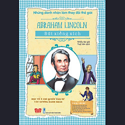 Những Danh Nhân Làm Thay Đổi Thế Giới – Abraham Lincoln – Bứt Xiềng Xích